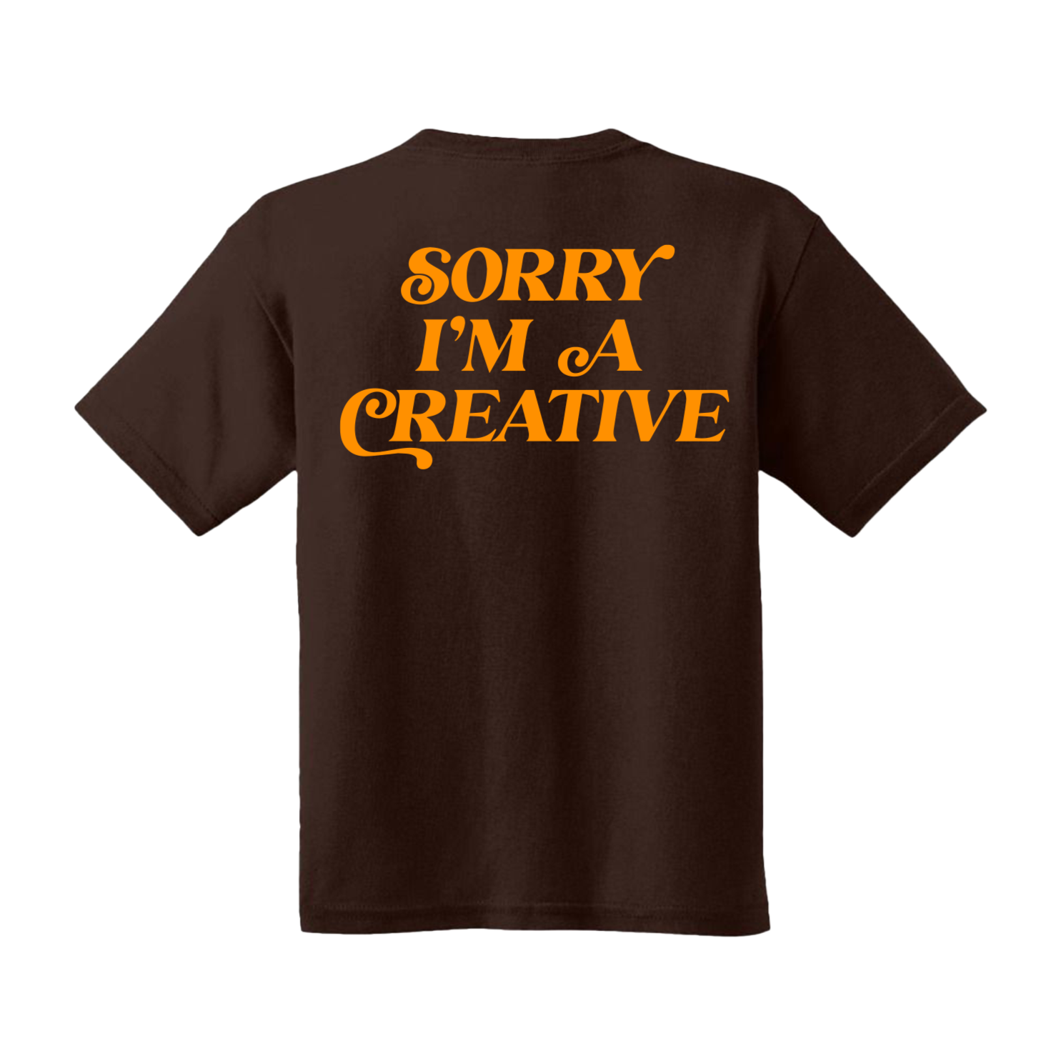 Sorry I'm A Creative - T-Shirt (Brown + Orange)